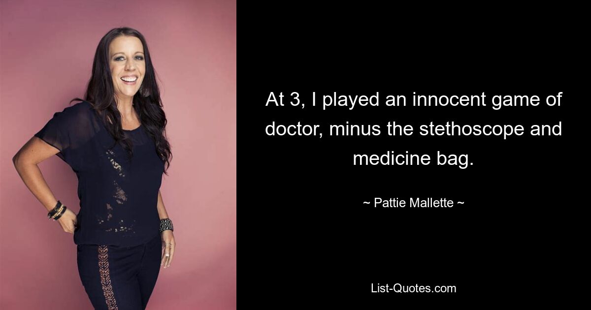 At 3, I played an innocent game of doctor, minus the stethoscope and medicine bag. — © Pattie Mallette