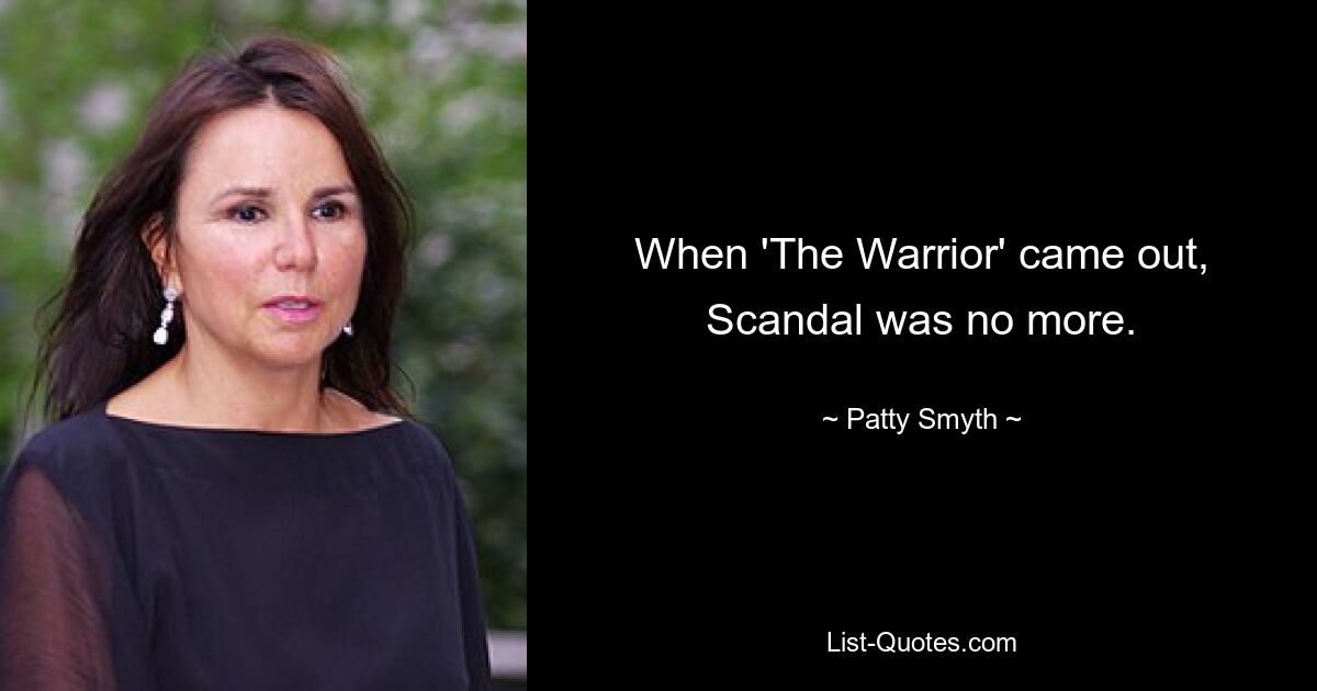 When 'The Warrior' came out, Scandal was no more. — © Patty Smyth