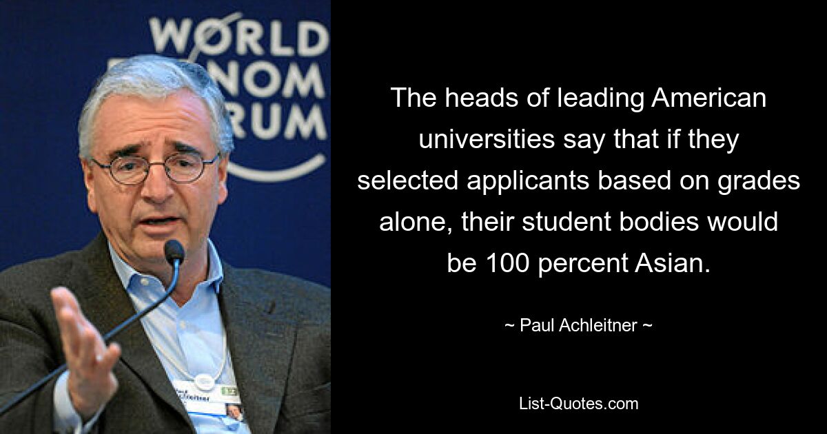 The heads of leading American universities say that if they selected applicants based on grades alone, their student bodies would be 100 percent Asian. — © Paul Achleitner