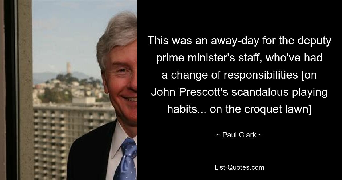 This was an away-day for the deputy prime minister's staff, who've had a change of responsibilities [on John Prescott's scandalous playing habits... on the croquet lawn] — © Paul Clark