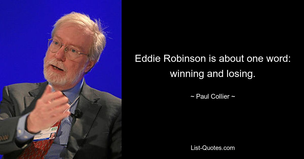 Eddie Robinson is about one word: winning and losing. — © Paul Collier