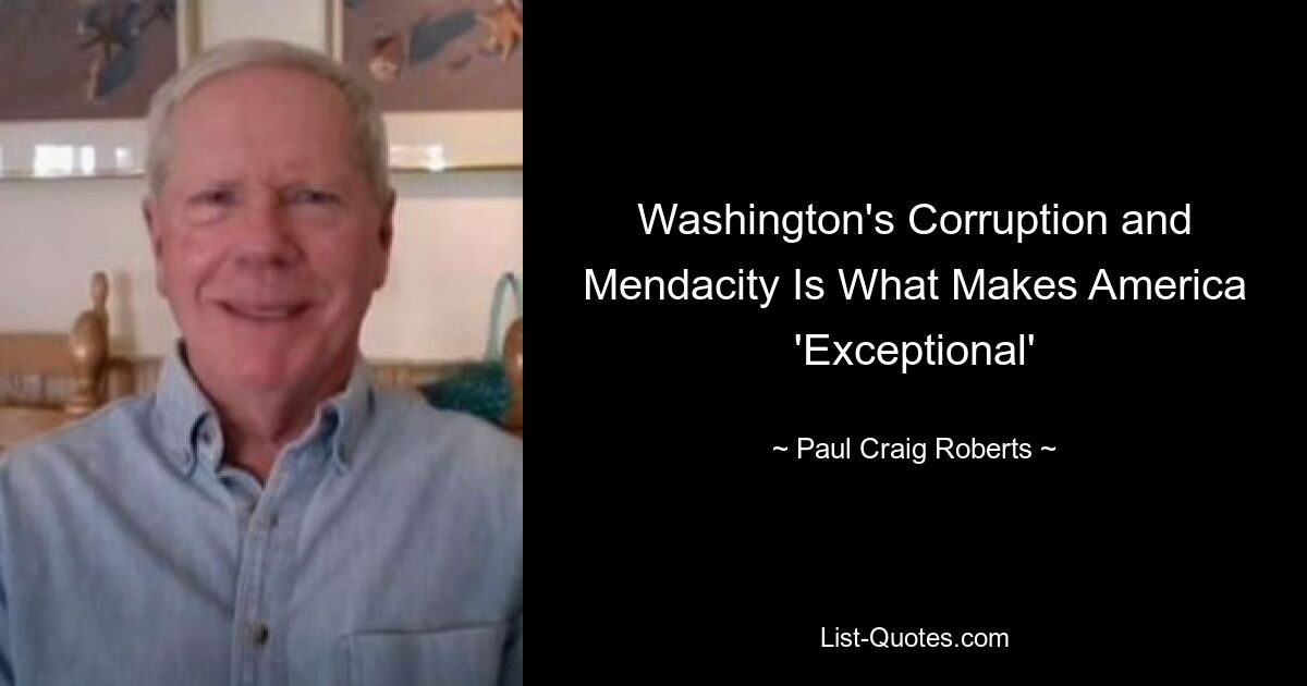 Washington's Corruption and Mendacity Is What Makes America 'Exceptional' — © Paul Craig Roberts