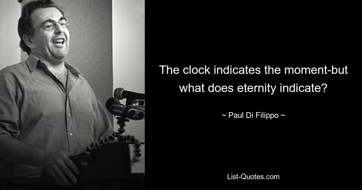 The clock indicates the moment-but what does eternity indicate? — © Paul Di Filippo