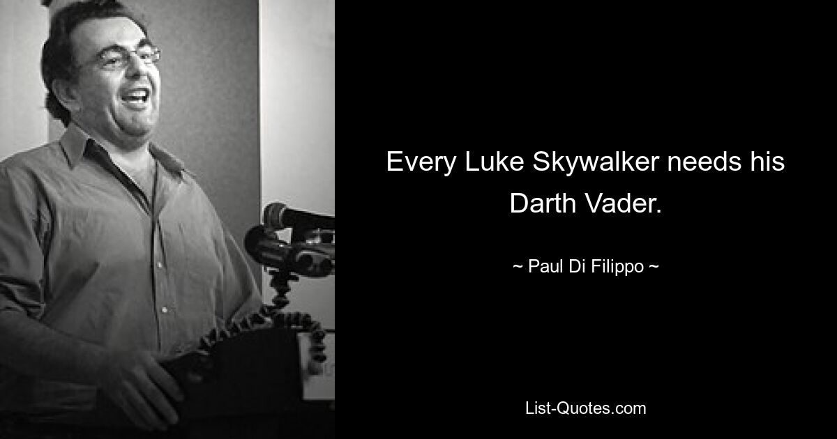 Every Luke Skywalker needs his Darth Vader. — © Paul Di Filippo