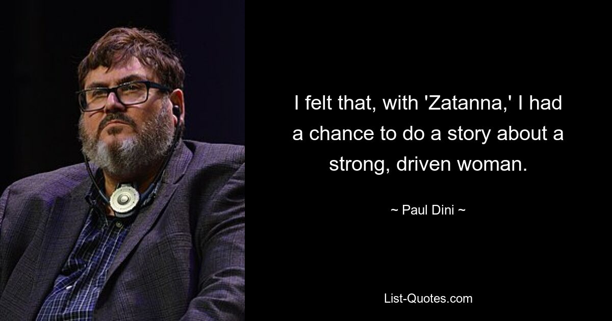 I felt that, with 'Zatanna,' I had a chance to do a story about a strong, driven woman. — © Paul Dini