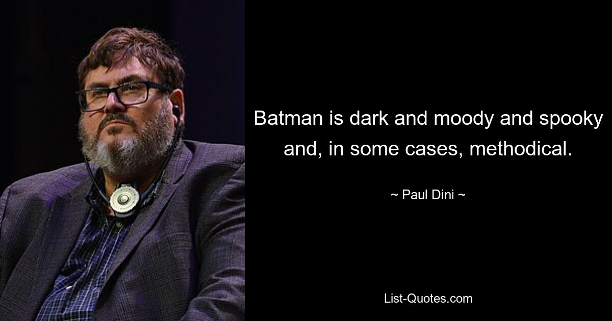 Batman ist düster und launisch und gruselig und in manchen Fällen methodisch. — © Paul Dini