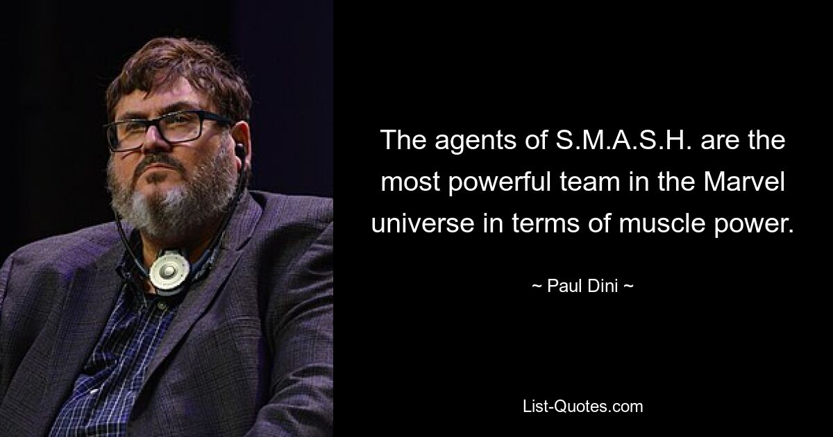 The agents of S.M.A.S.H. are the most powerful team in the Marvel universe in terms of muscle power. — © Paul Dini