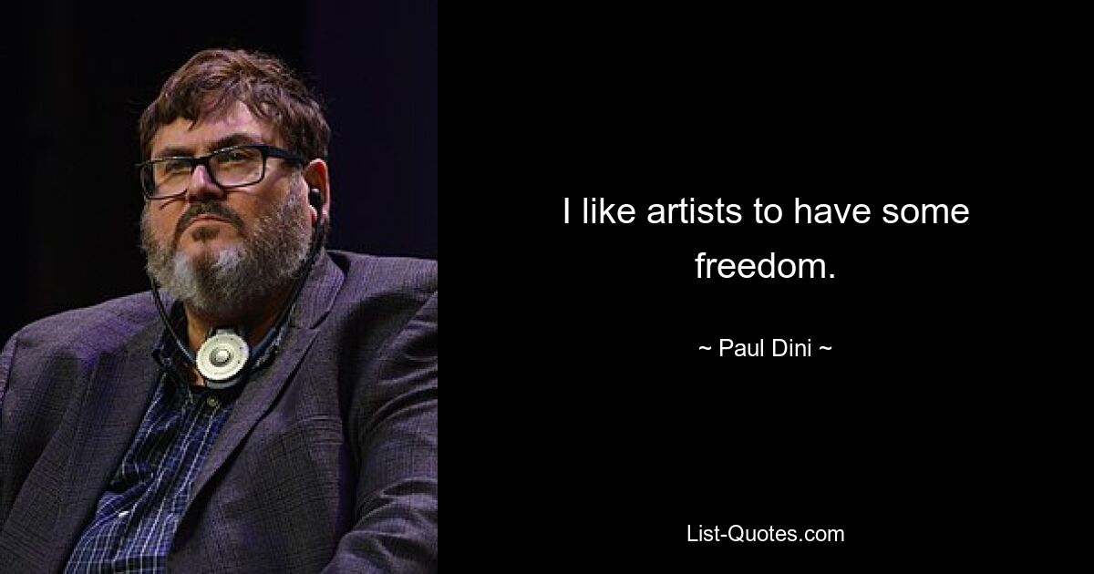 I like artists to have some freedom. — © Paul Dini