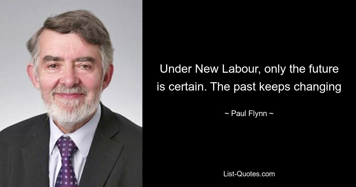 Under New Labour, only the future is certain. The past keeps changing — © Paul Flynn