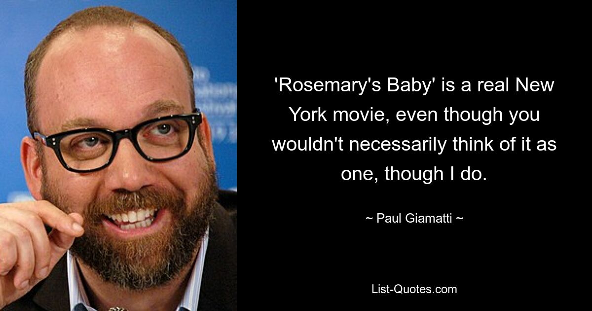 'Rosemary's Baby' is a real New York movie, even though you wouldn't necessarily think of it as one, though I do. — © Paul Giamatti