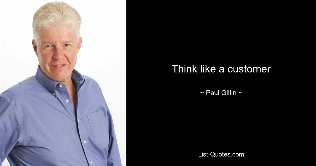 Think like a customer — © Paul Gillin