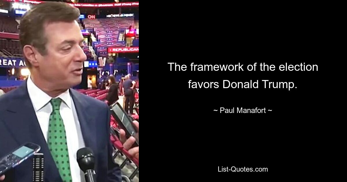 The framework of the election favors Donald Trump. — © Paul Manafort