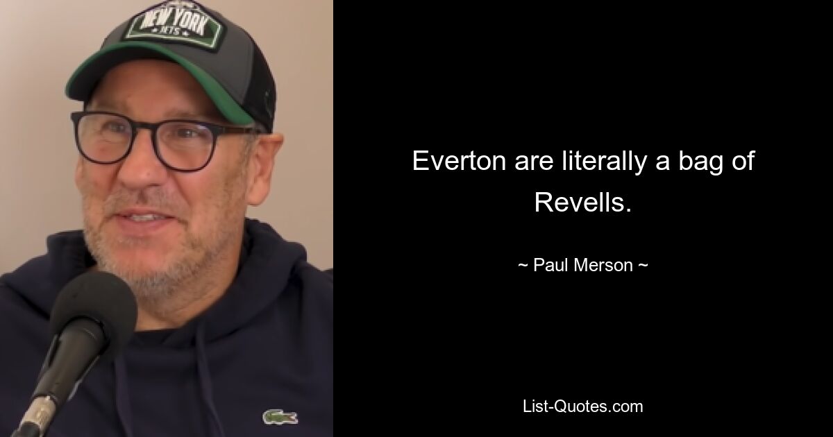 Everton are literally a bag of Revells. — © Paul Merson