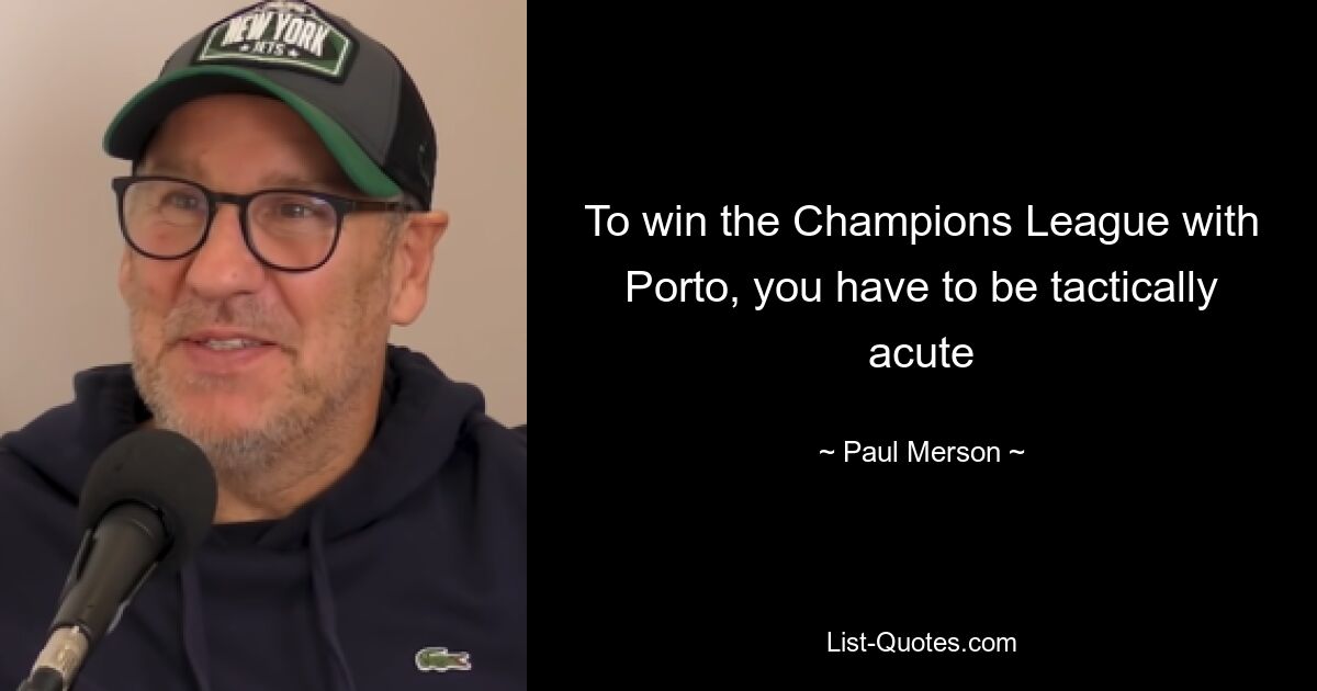 To win the Champions League with Porto, you have to be tactically acute — © Paul Merson