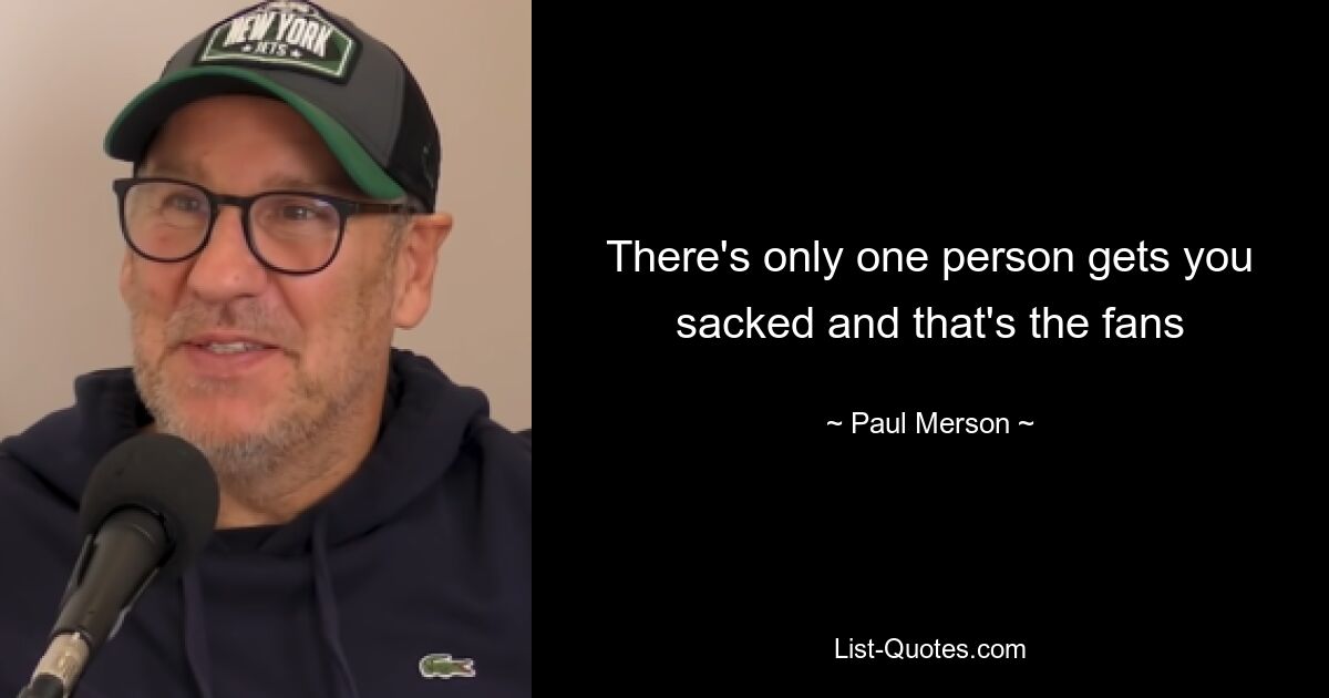 There's only one person gets you sacked and that's the fans — © Paul Merson