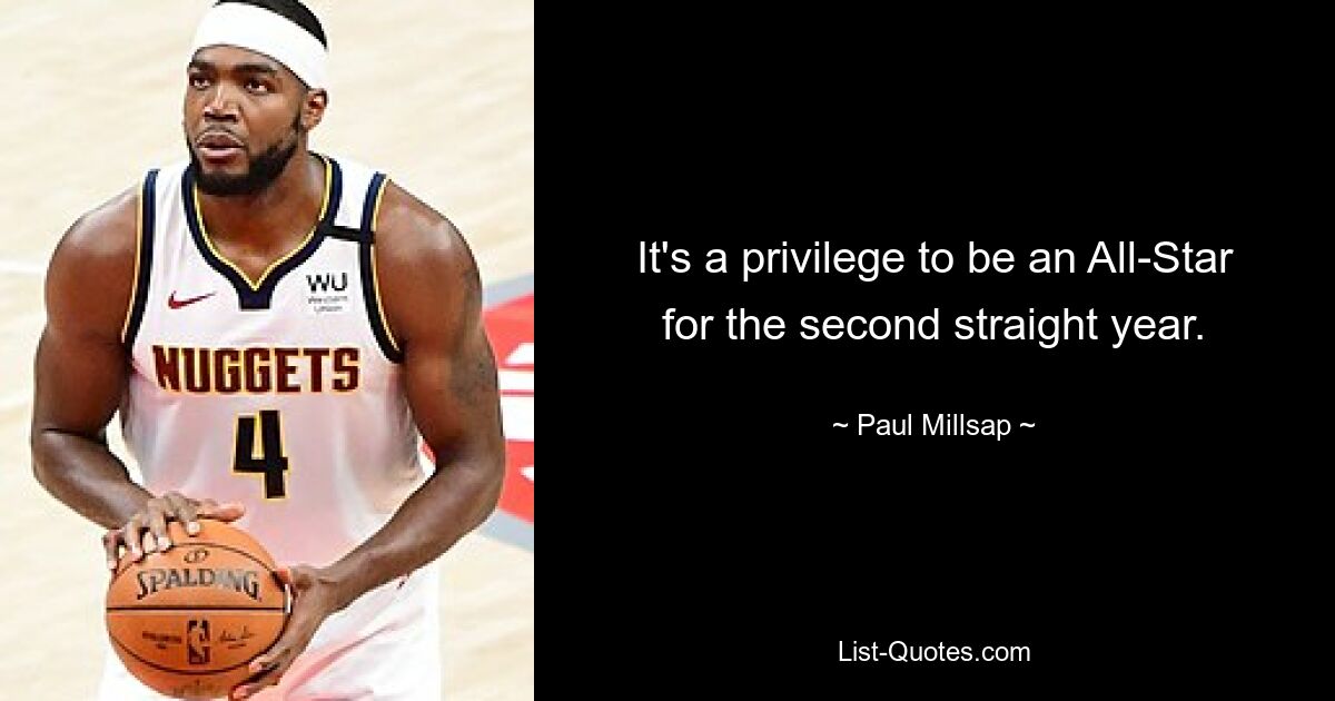 It's a privilege to be an All-Star for the second straight year. — © Paul Millsap