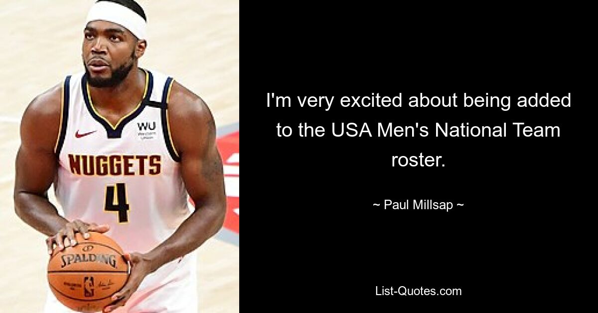 I'm very excited about being added to the USA Men's National Team roster. — © Paul Millsap