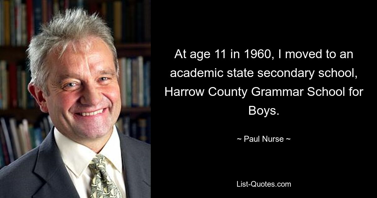 В 1960 году, когда мне было 11 лет, я перешёл в государственную академическую среднюю школу — гимназию для мальчиков округа Харроу. — © Пол Нерс