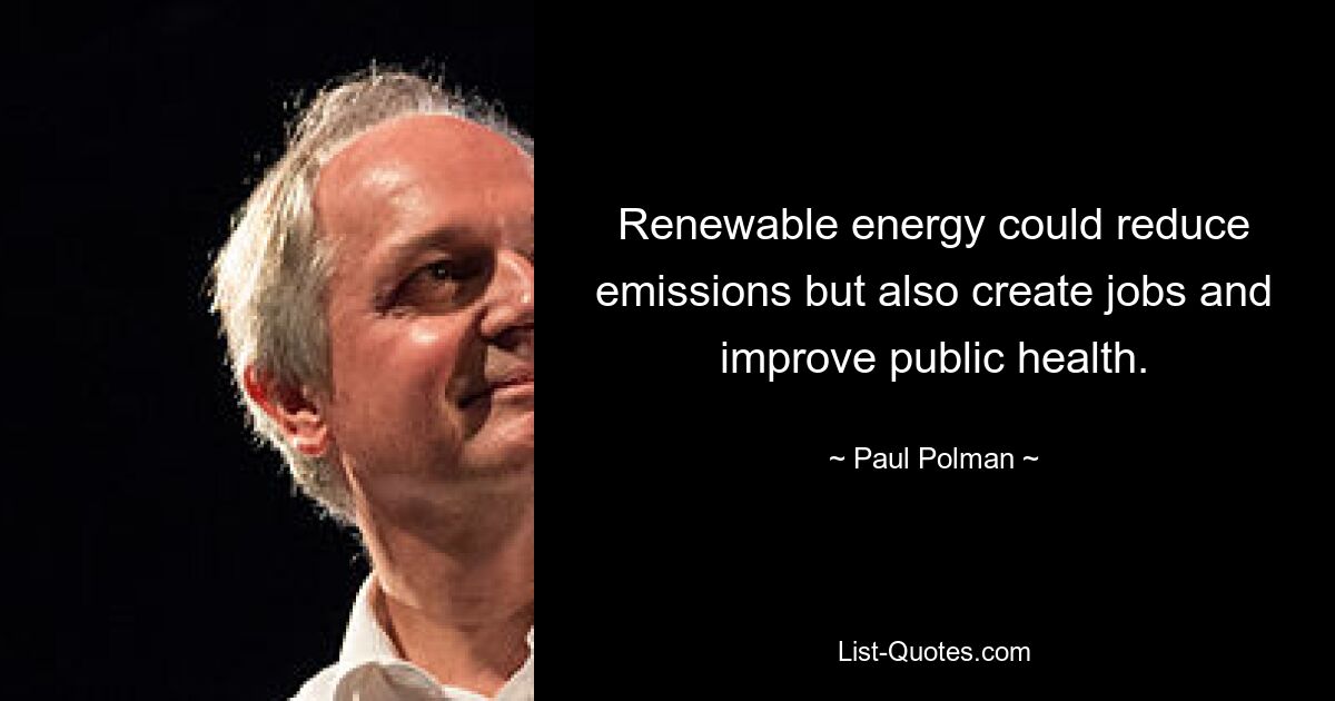 Renewable energy could reduce emissions but also create jobs and improve public health. — © Paul Polman