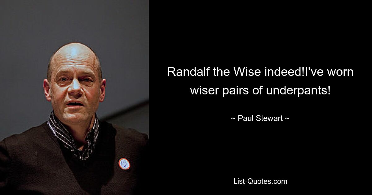 Randalf the Wise indeed!I've worn wiser pairs of underpants! — © Paul Stewart