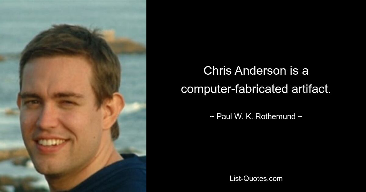 Chris Anderson is a computer-fabricated artifact. — © Paul W. K. Rothemund