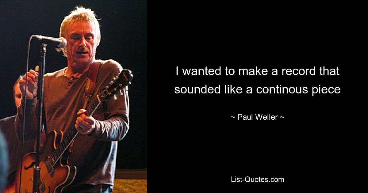 I wanted to make a record that sounded like a continous piece — © Paul Weller