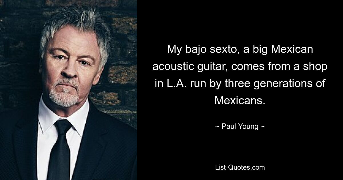 My bajo sexto, a big Mexican acoustic guitar, comes from a shop in L.A. run by three generations of Mexicans. — © Paul Young