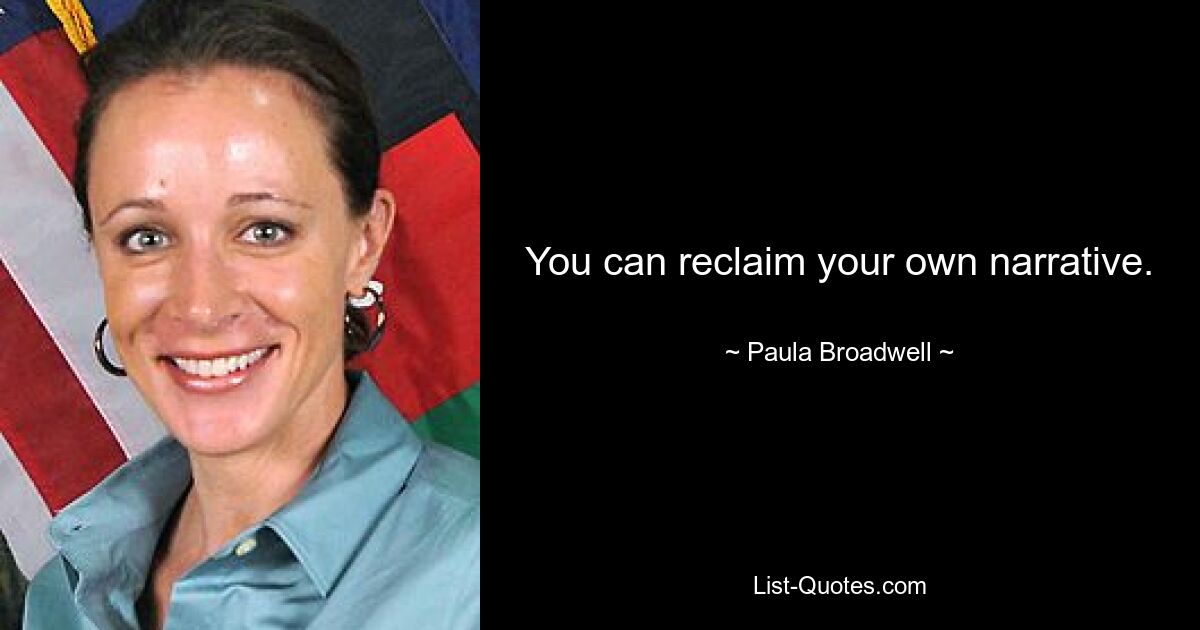 You can reclaim your own narrative. — © Paula Broadwell