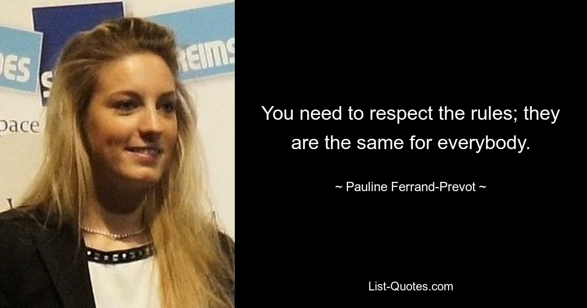 You need to respect the rules; they are the same for everybody. — © Pauline Ferrand-Prevot