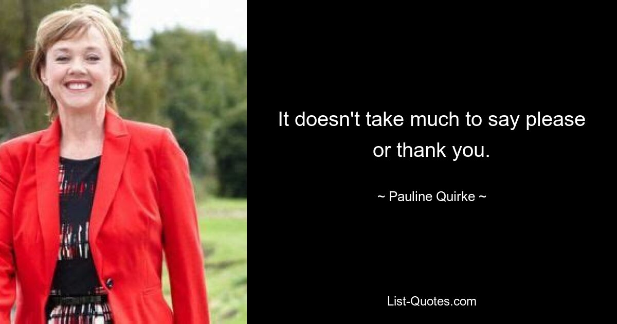 It doesn't take much to say please or thank you. — © Pauline Quirke