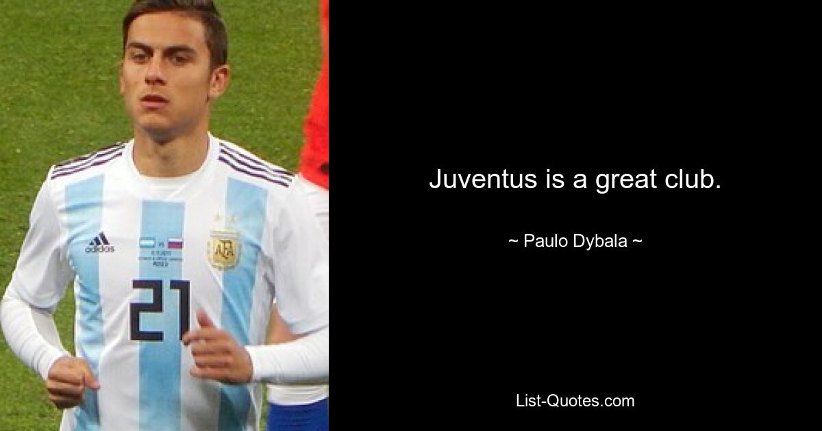 Juventus is a great club. — © Paulo Dybala