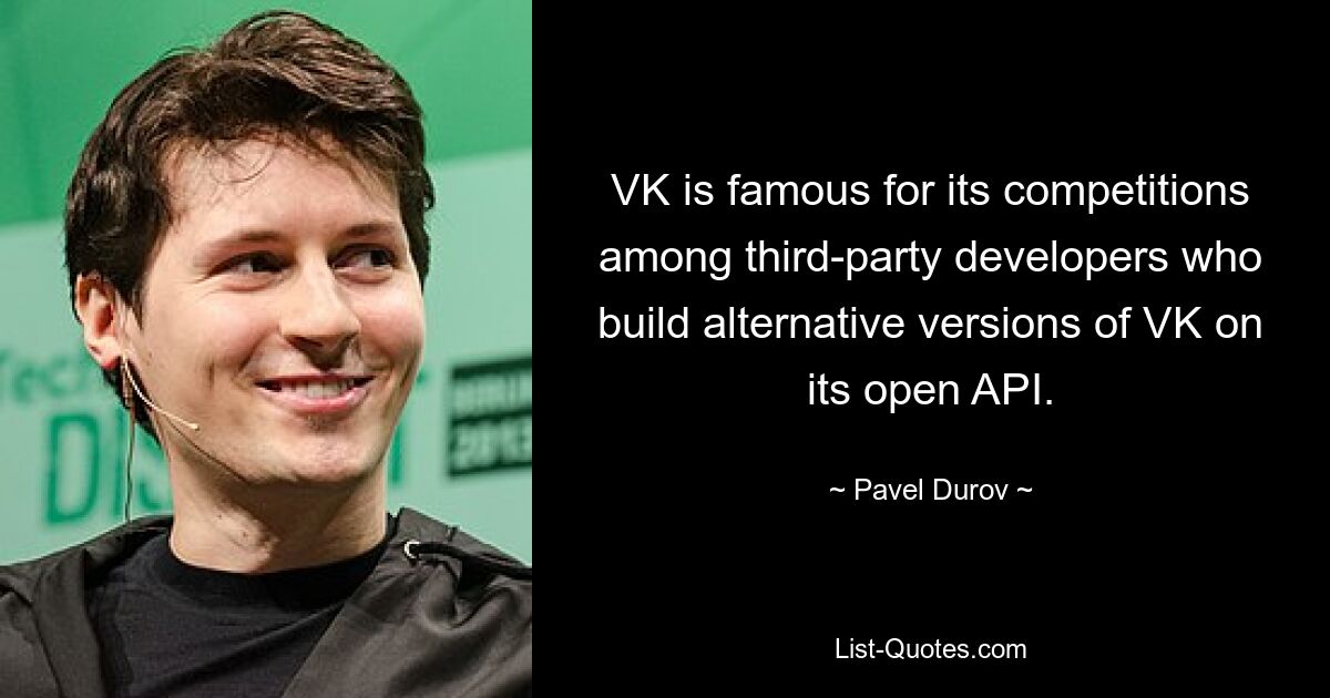 VK is famous for its competitions among third-party developers who build alternative versions of VK on its open API. — © Pavel Durov