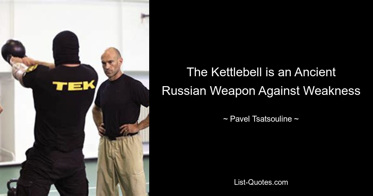 The Kettlebell is an Ancient Russian Weapon Against Weakness — © Pavel Tsatsouline