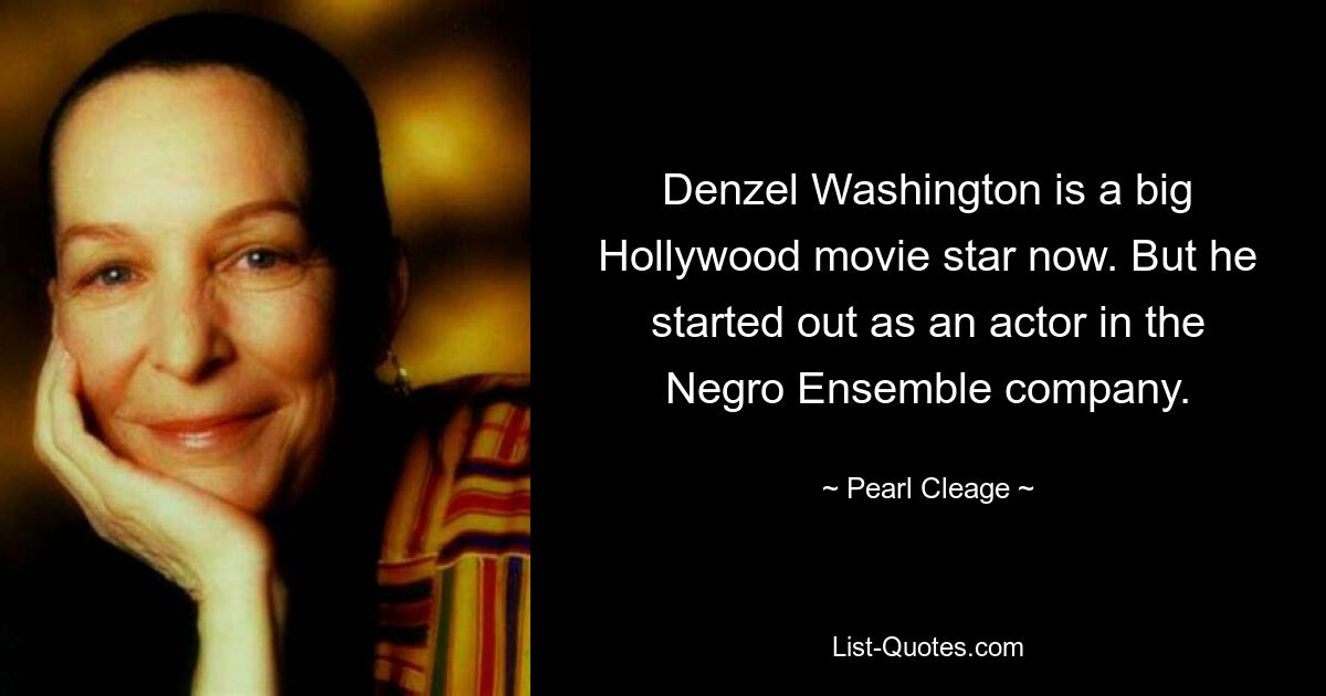 Denzel Washington is a big Hollywood movie star now. But he started out as an actor in the Negro Ensemble company. — © Pearl Cleage