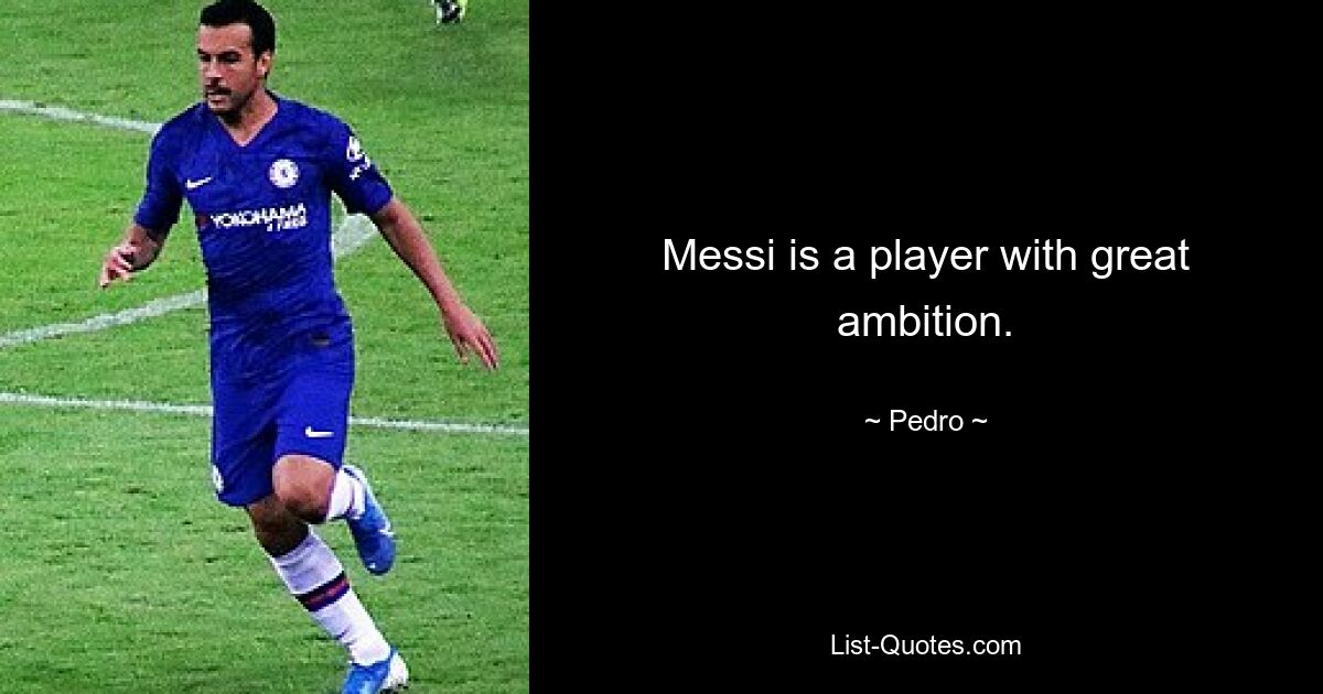 Messi is a player with great ambition. — © Pedro