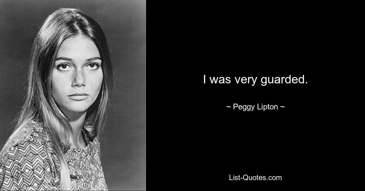 I was very guarded. — © Peggy Lipton