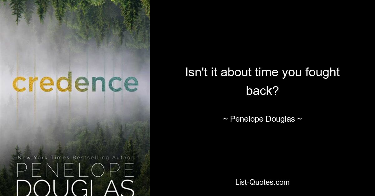 Isn't it about time you fought back? — © Penelope Douglas