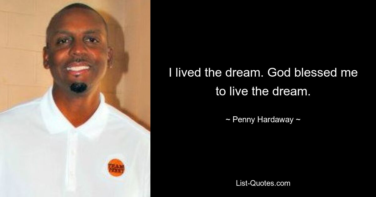 I lived the dream. God blessed me to live the dream. — © Penny Hardaway