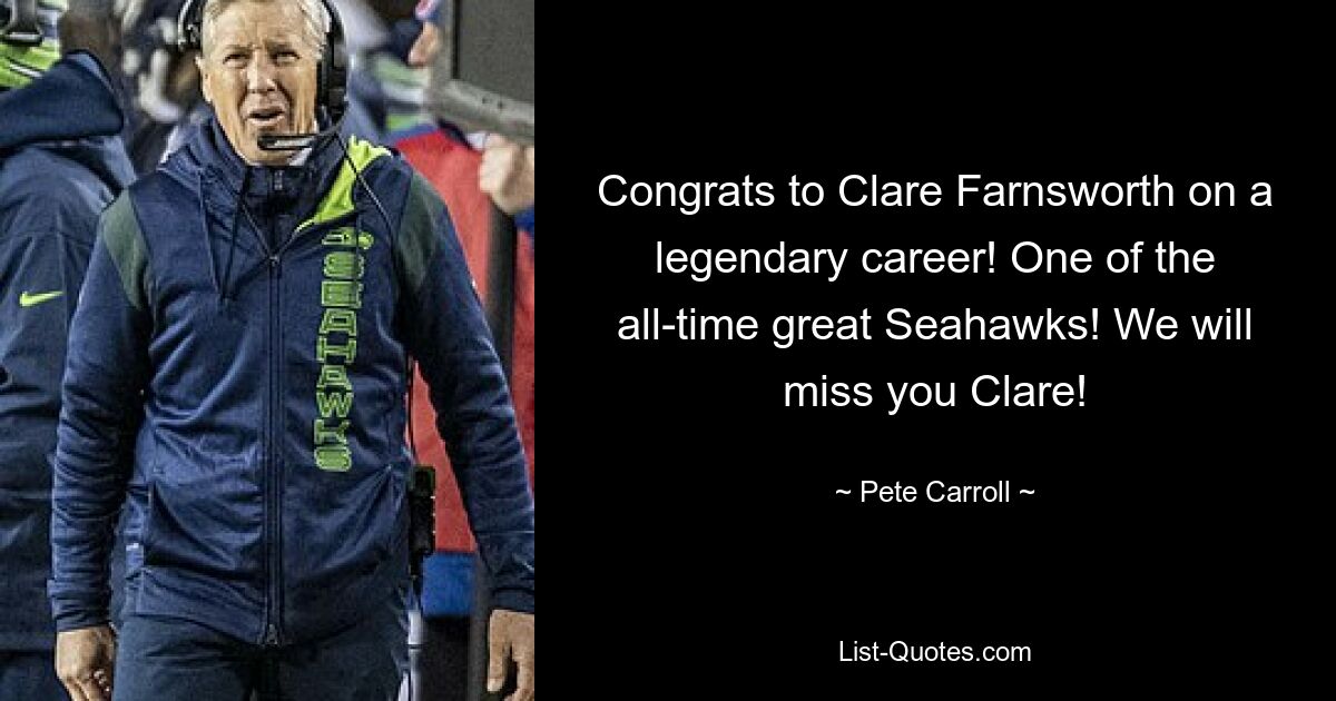 Congrats to Clare Farnsworth on a legendary career! One of the all-time great Seahawks! We will miss you Clare! — © Pete Carroll