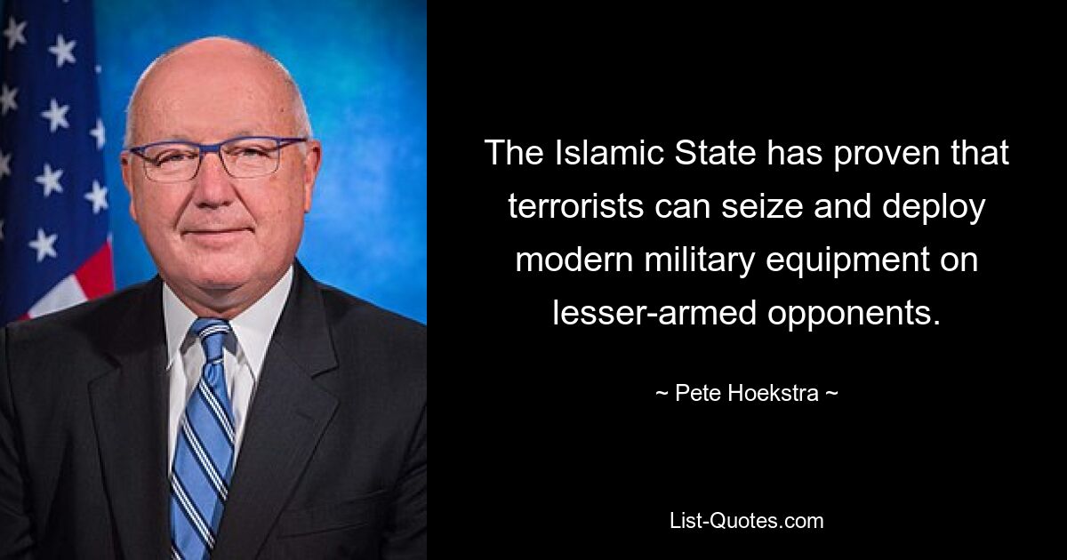 The Islamic State has proven that terrorists can seize and deploy modern military equipment on lesser-armed opponents. — © Pete Hoekstra