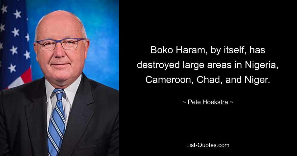 Boko Haram, by itself, has destroyed large areas in Nigeria, Cameroon, Chad, and Niger. — © Pete Hoekstra