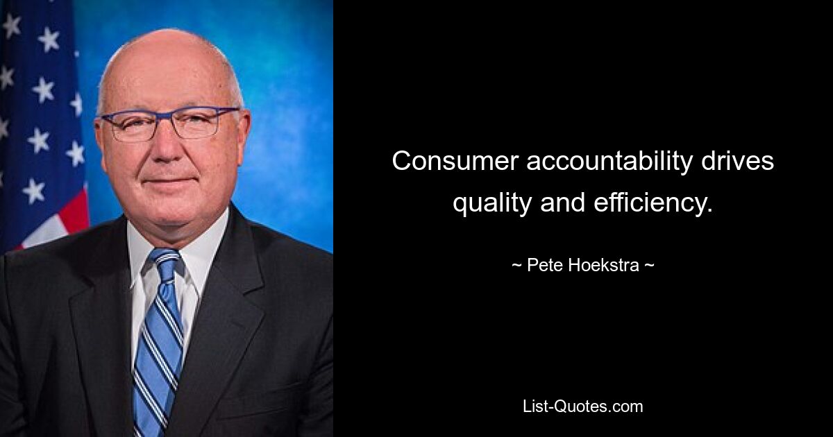 Consumer accountability drives quality and efficiency. — © Pete Hoekstra