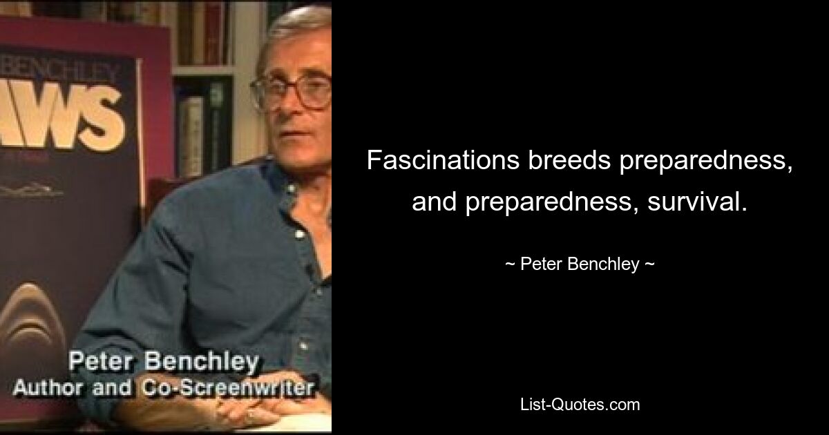 Увлечения порождают готовность, а готовность — выживание. — © Питер Бенчли 