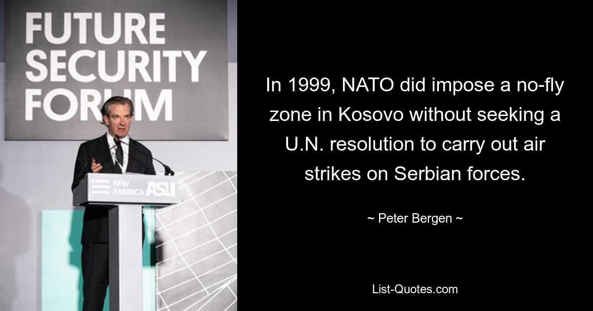 Im Jahr 1999 verhängte die NATO eine Flugverbotszone im Kosovo, ohne eine UN-Resolution anzustreben, um Luftangriffe auf serbische Streitkräfte durchzuführen. — © Peter Bergen