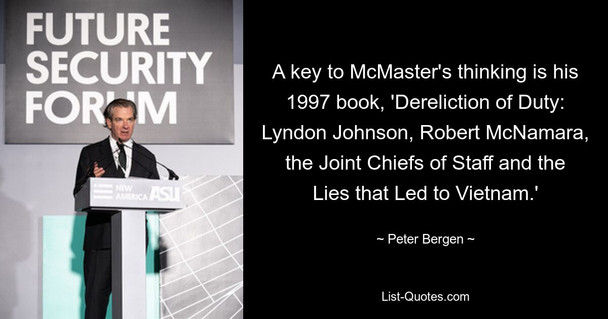 A key to McMaster's thinking is his 1997 book, 'Dereliction of Duty: Lyndon Johnson, Robert McNamara, the Joint Chiefs of Staff and the Lies that Led to Vietnam.' — © Peter Bergen