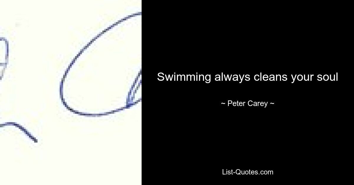 Swimming always cleans your soul — © Peter Carey