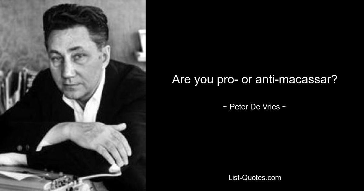 Are you pro- or anti-macassar? — © Peter De Vries