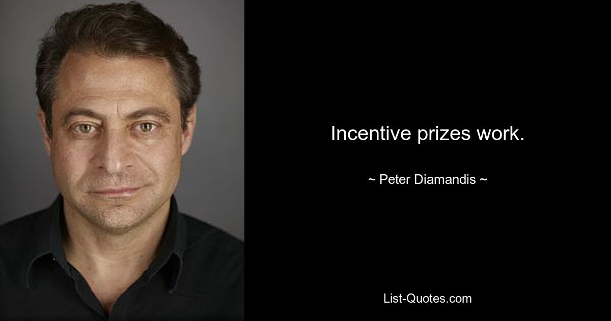 Incentive prizes work. — © Peter Diamandis