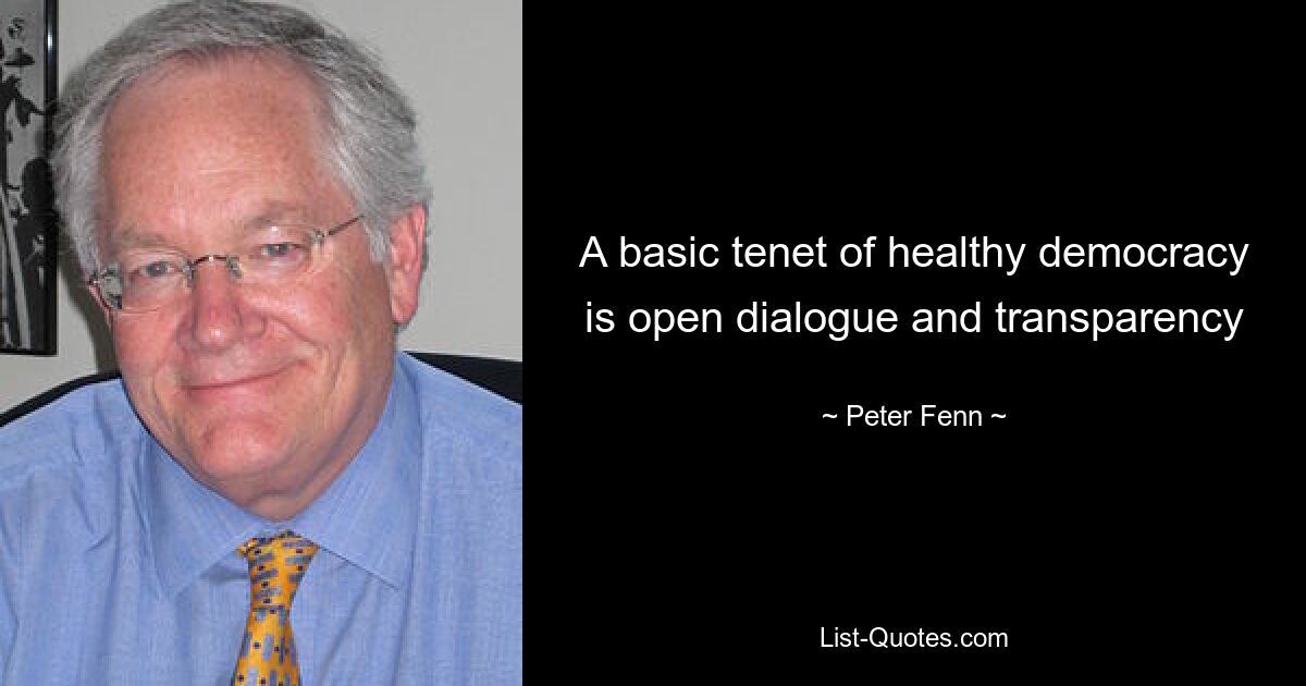 A basic tenet of healthy democracy is open dialogue and transparency — © Peter Fenn