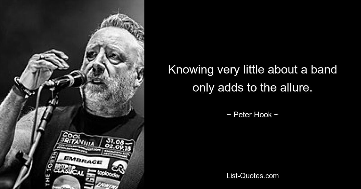 Knowing very little about a band only adds to the allure. — © Peter Hook